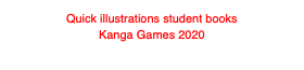 Quick illustrations student books
Kanga Games 2020