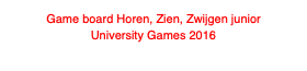 Game board Horen, Zien, Zwijgen junior
University Games 2016